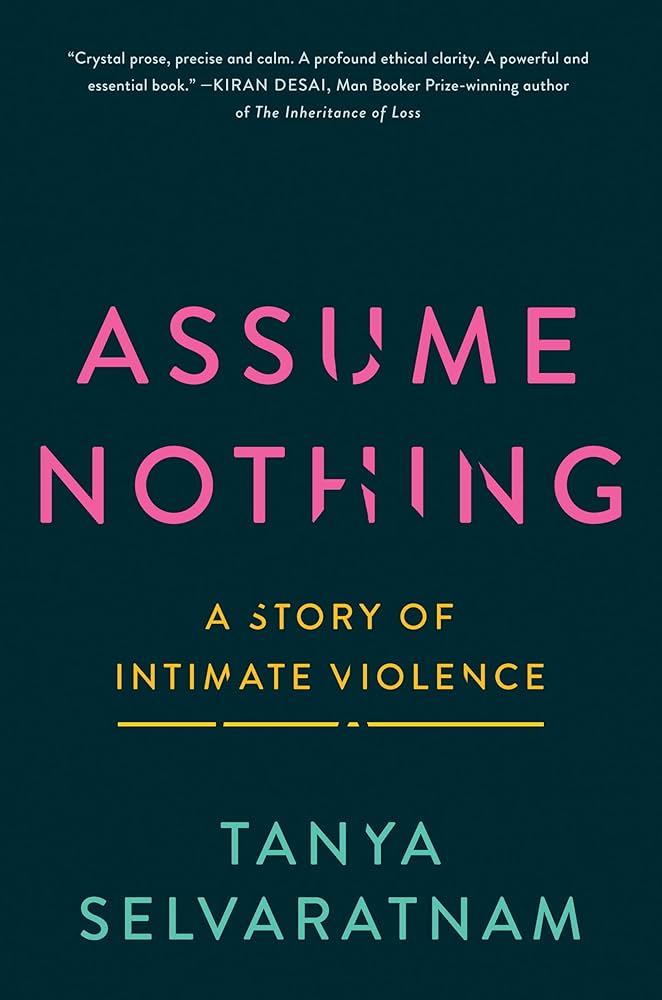 Assume Nothing: A Story of Intimate Violence by Tanya Selvaratnam